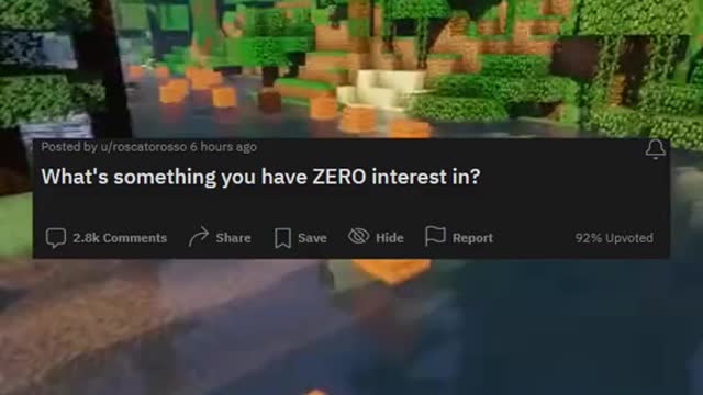 What's something you have zero interest in? #subscribed #like #redditstories #askreddit #minecraft