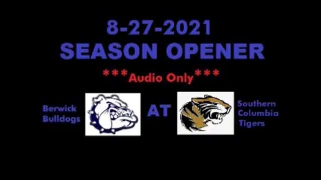 8-27-2021 - AUDIO ONLY - Berwick Bulldogs At Southern Columbia Tigers