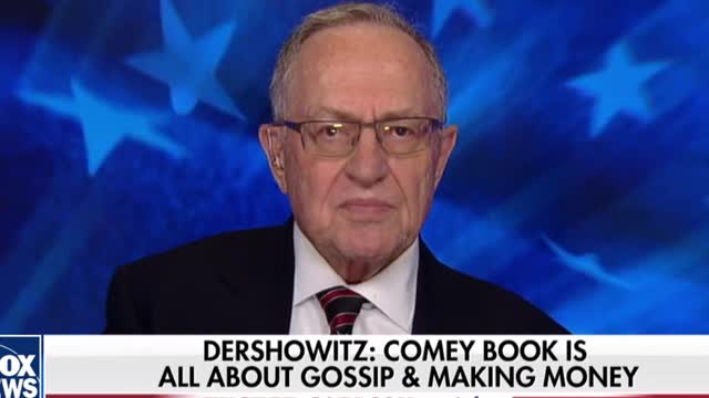Dershowitz Blasts 'Shameful' Comey for 'Gossipy Revenge' Book