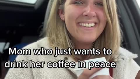 Mom who just wants to drink her coffee in peace