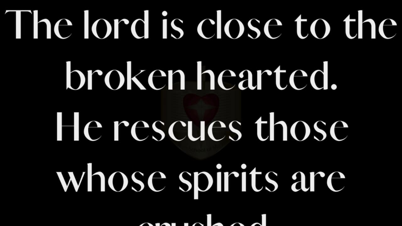 The Lord is close to the broken hearted. He rescues those whose spirits are crushed