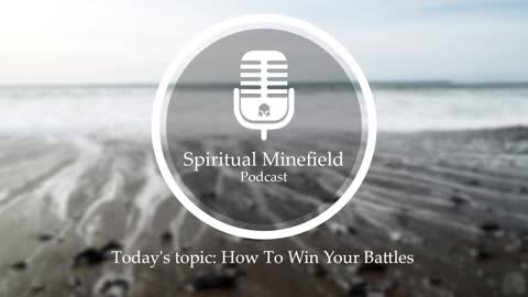 Podcast: How To Win Your Battles