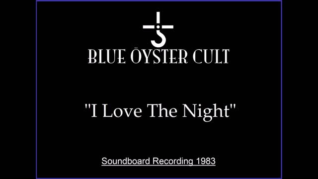 Blue Oyster Cult - I Love The Night (Live in 1983) Soundboard