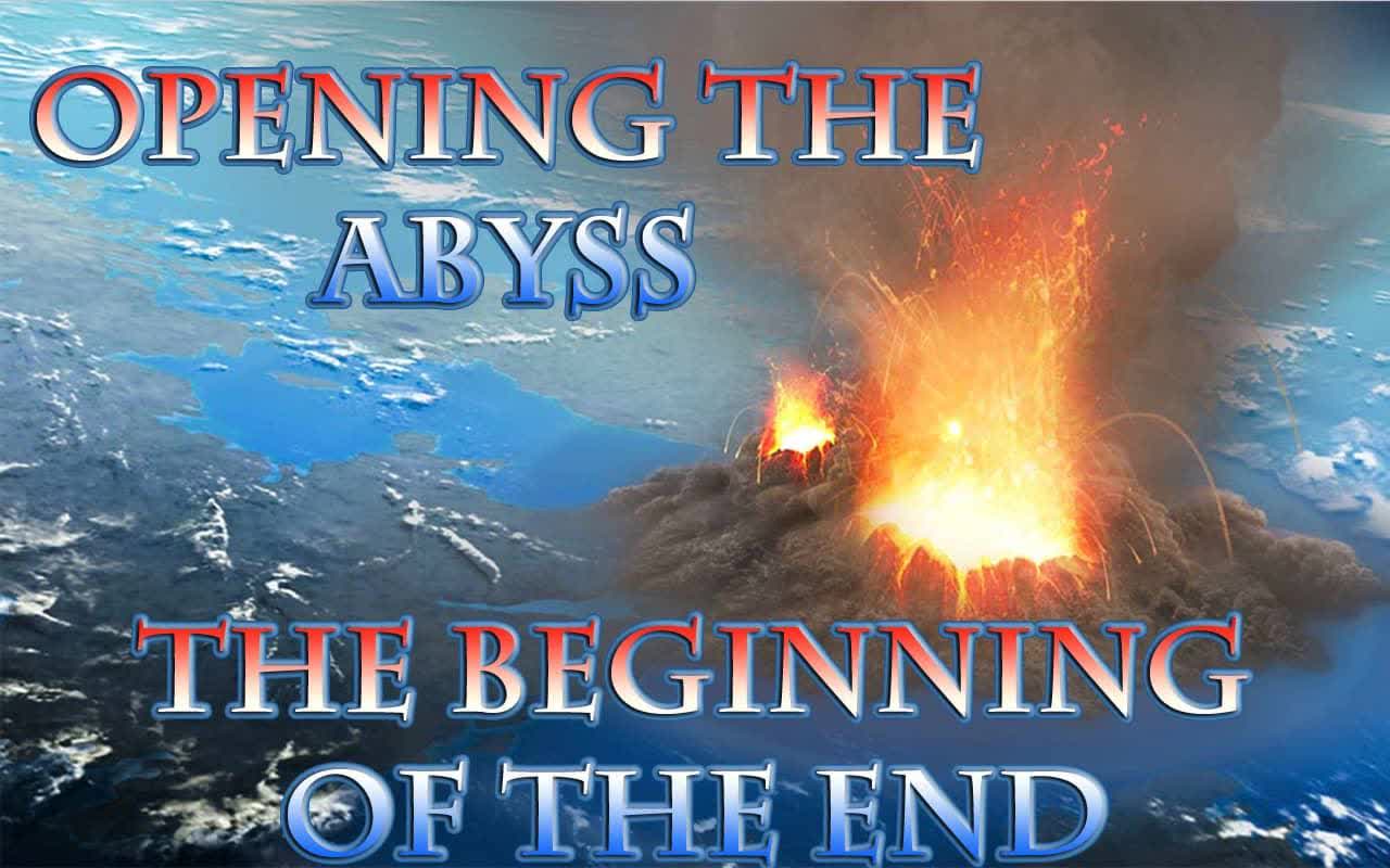 Opening the Abyss The beginning of the End