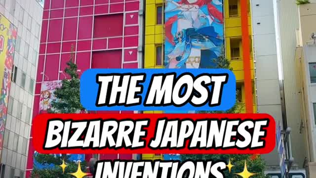 THE MOSTBIZARRE JAPANESEINUENTIONS4