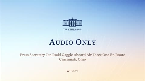 7-21-21 Press Secretary Jen Psaki Gaggle Aboard Air Force One En Route to Cincinnati, Ohio