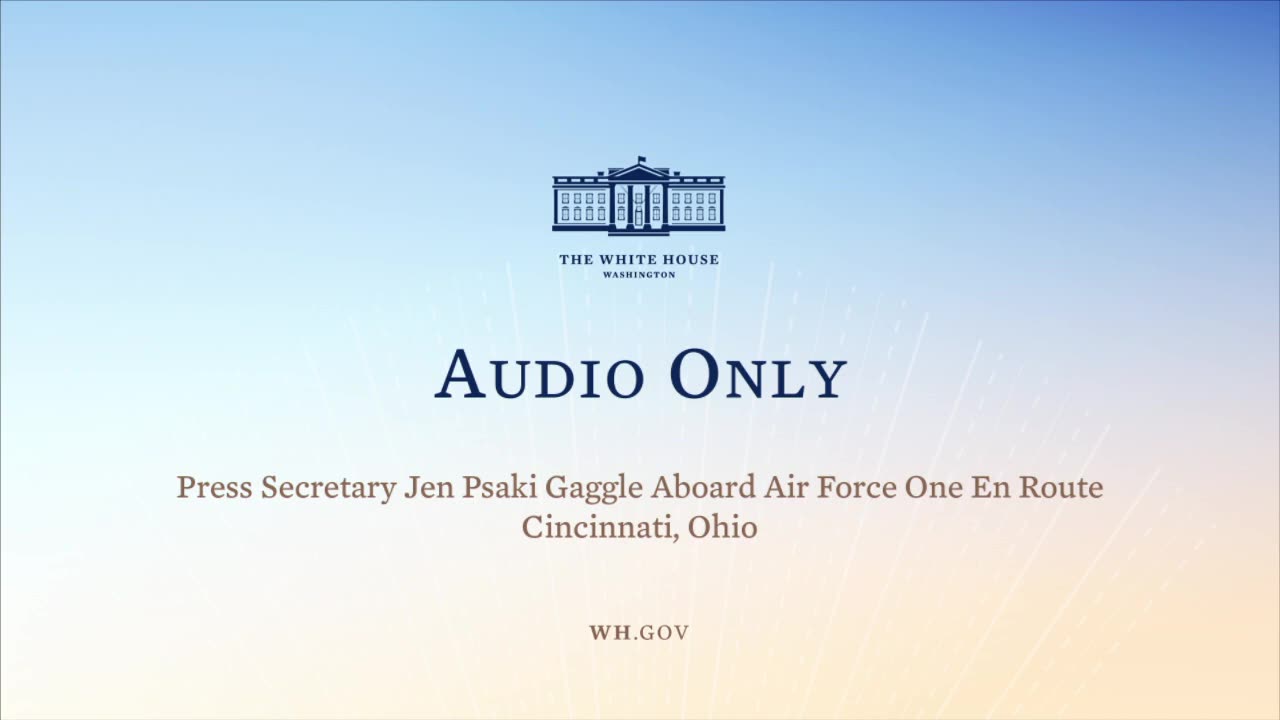 7-21-21 Press Secretary Jen Psaki Gaggle Aboard Air Force One En Route to Cincinnati, Ohio