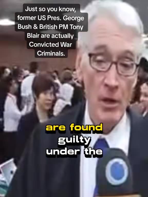 US Pres. George Bush and British PM Tony Blair are actually Convicted War Criminals