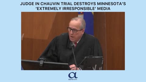 Judge in Chauvin trial destroys Minnesota media