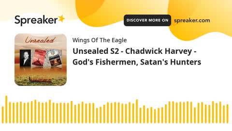 Unsealed S2 - Chadwick Harvey - God's Fishermen, Satan's Hunters