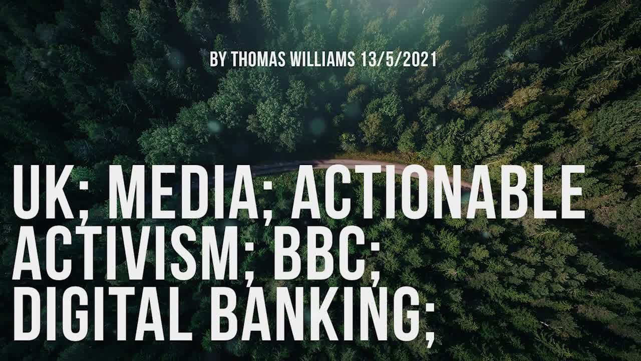 UK; Media; Actionable Activism; BBC; Digital Banking;