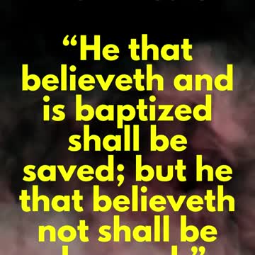 JESUS SAID... He that believeth and is baptized shall be saved;