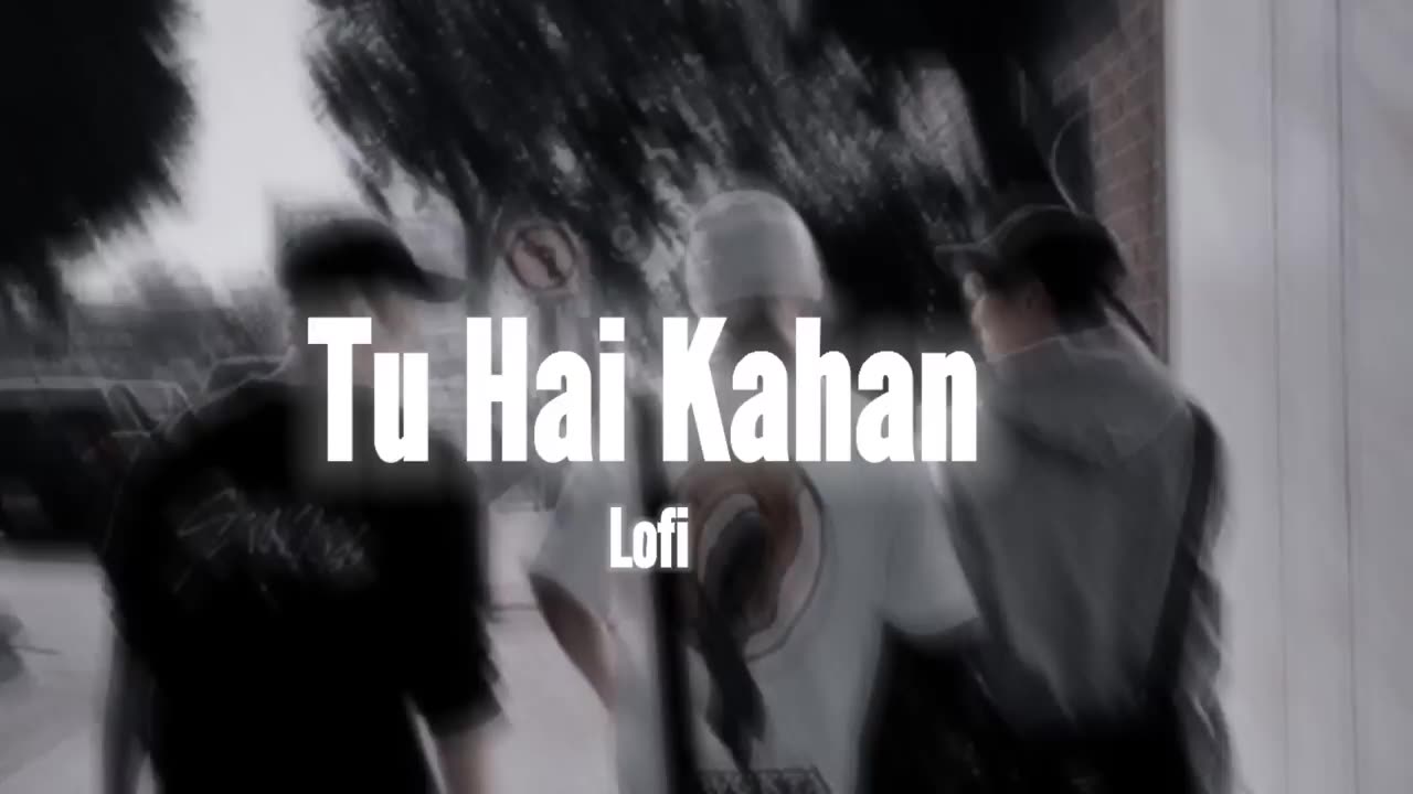 TU HAI KAHAN - SLOW & REVERB WITH LYRICS