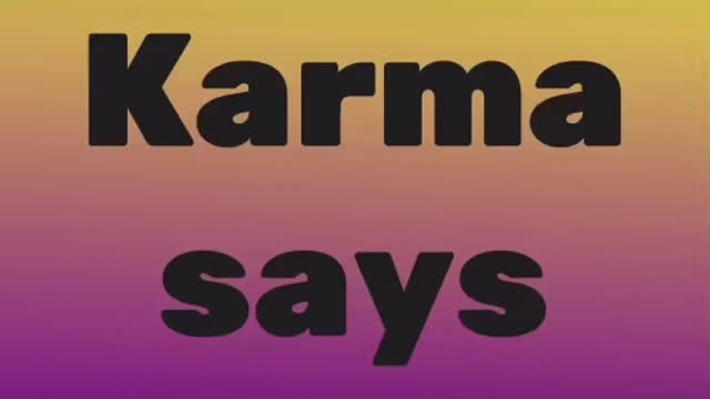 Karma says