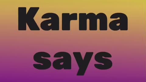 Karma says