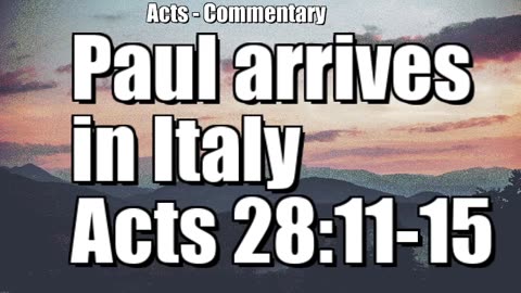 Paul arrives in Italy - Acts 28:11-15