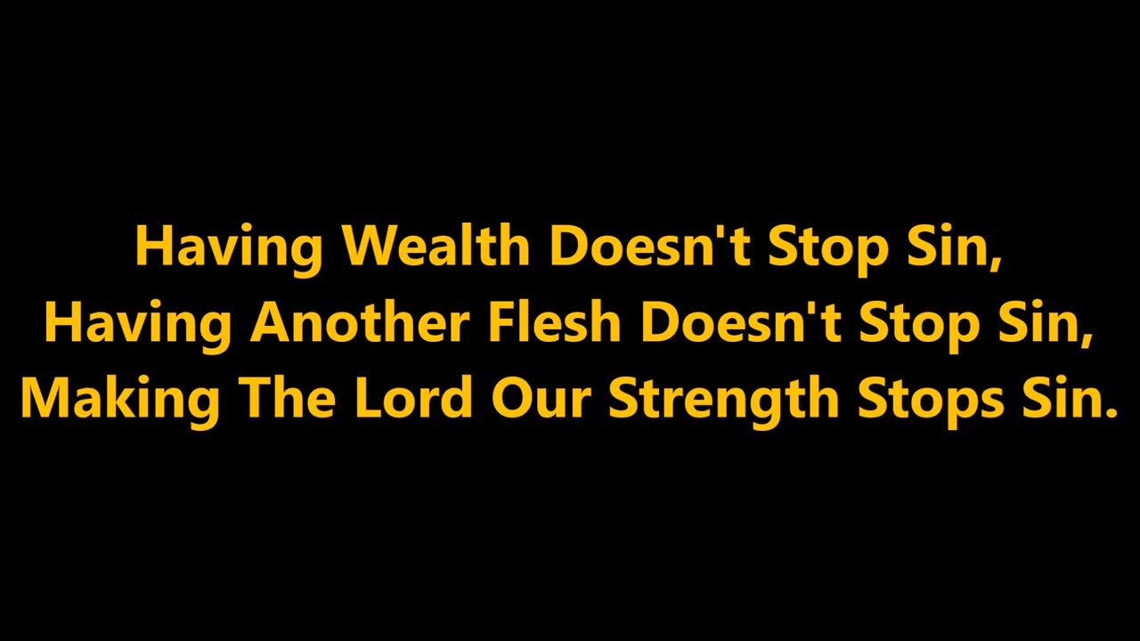 Having Wealth Doesn't Stop Sin, Having Another Flesh Doesn't Stop Sin,