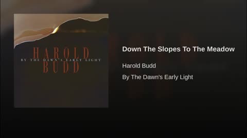 Harold Budd ~ Down The Slopes To The Meadow