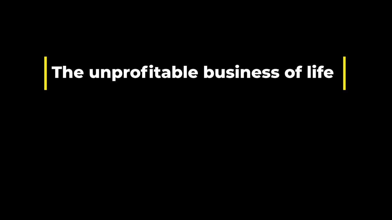 the unprofitable business of life