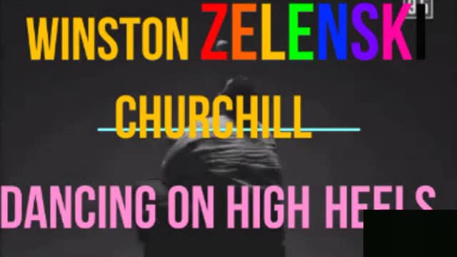 WINSTON ZELENSKI CHURCHILL DANCING ON HIGH HEELS