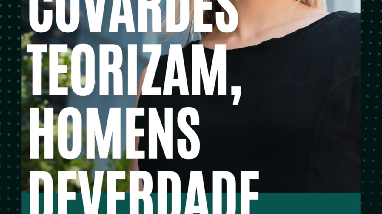 Covardes teorizam, homens de verdade vão pra guerra