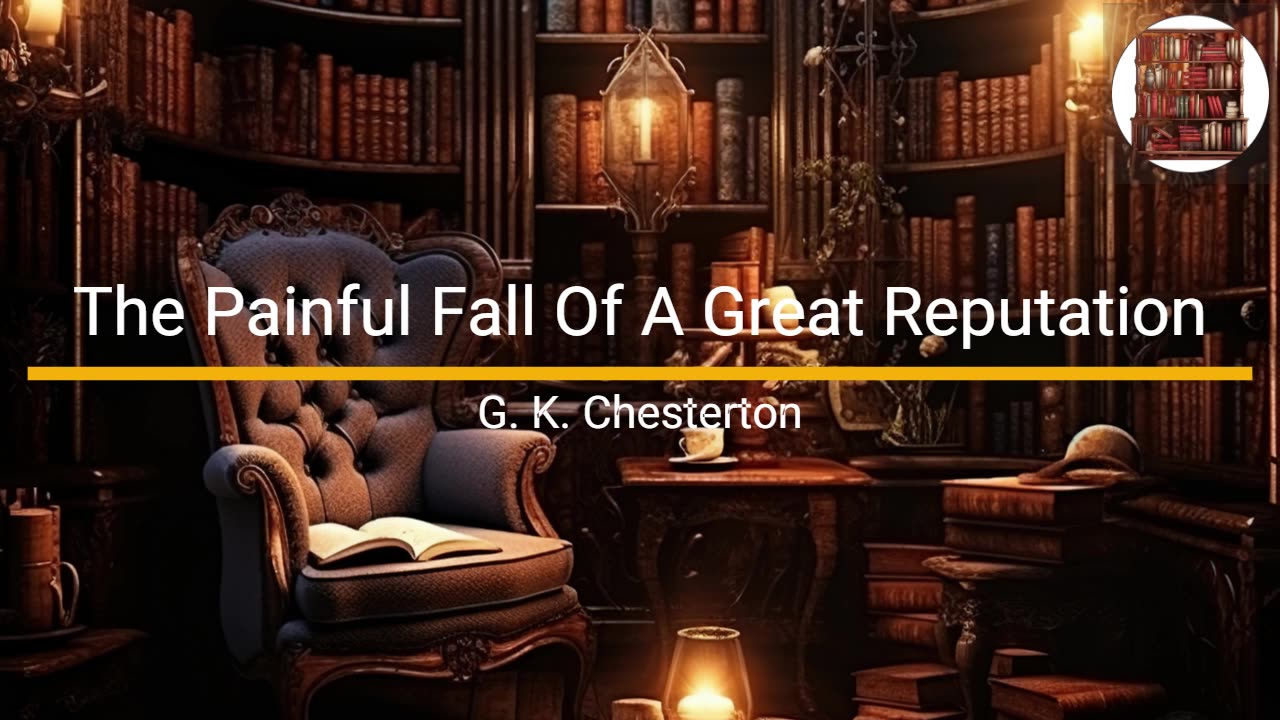 The Painful Fall of a Great Reputation - G.K Chesterton