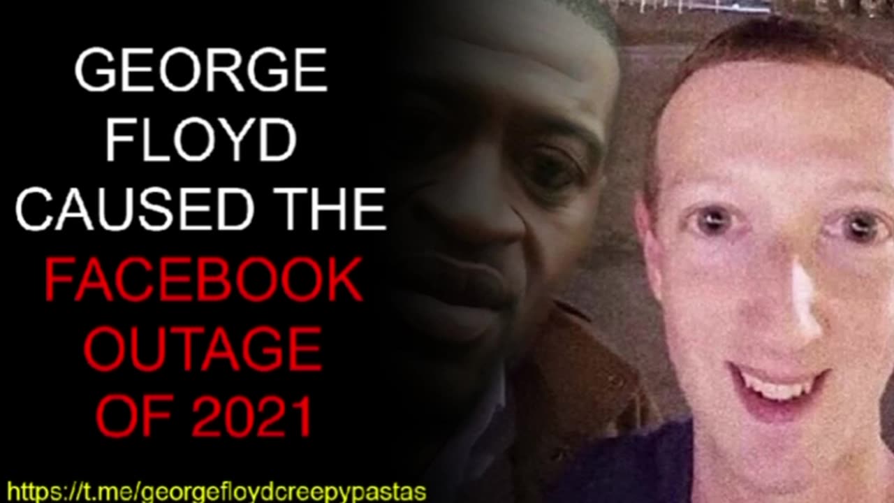 George Floyd Creepypastas: GEORGE FLOYD CAUSED THE FACEBOOK OUTAGE OF 2021