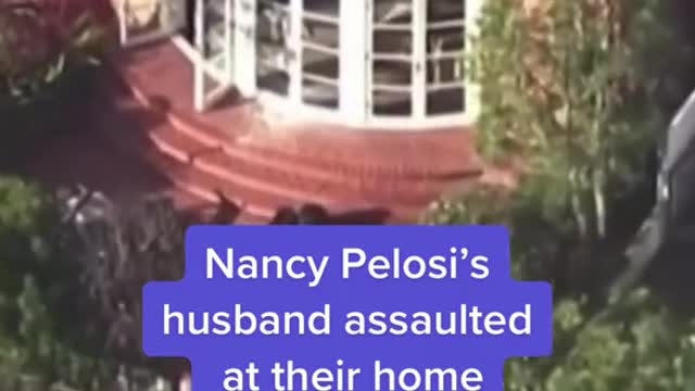 NANCY PELOSI'S HUSBAND ASSAULTED AT THEIR HOME