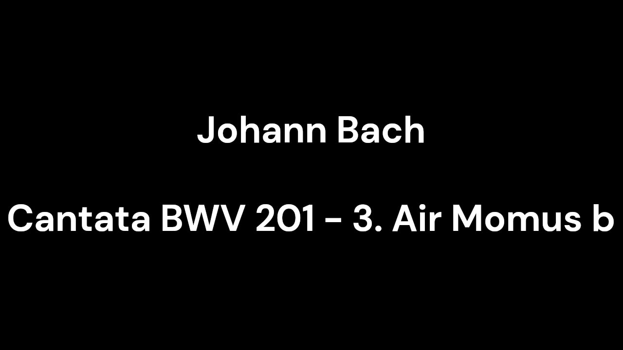 Cantata BWV 201 - 3. Air Momus b