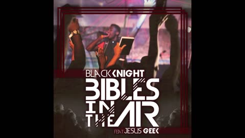 Black Knight- Bibles In The Air feat. Jesus Geek (@bkcreationz @jesusgeek87)