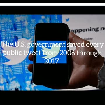 The U.S. government saved every public tweet from 2006 through 2017