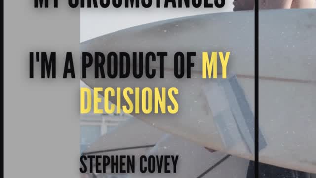 I'm a product of MY DECISIONS