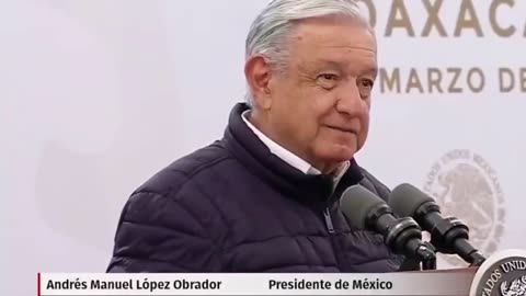 THAT'S THE MEXICAN PRESIDENT SAYING IT.