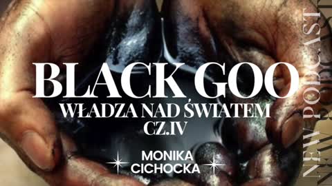 BLACK GOO - WŁADZA NAD ŚWIATEM. CZĘŚĆ IV.