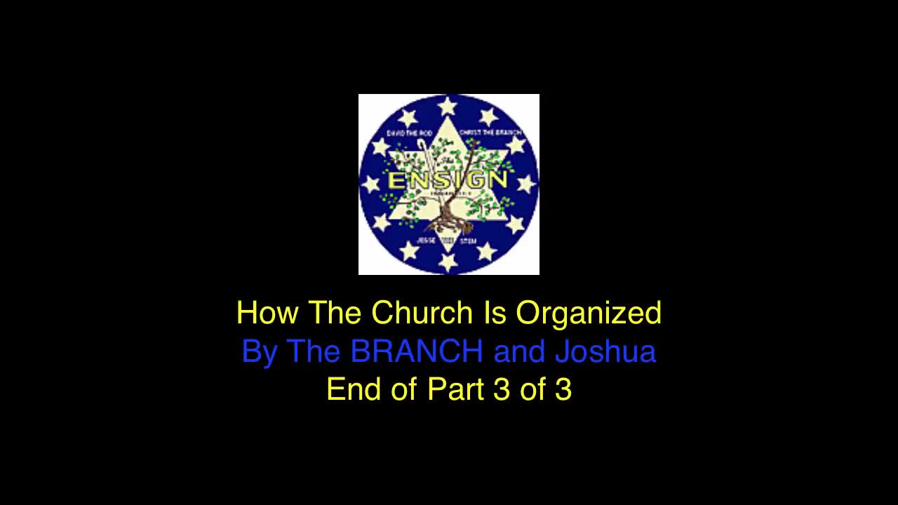 Organization of Church By The BRANCH and Joshua - Part 3