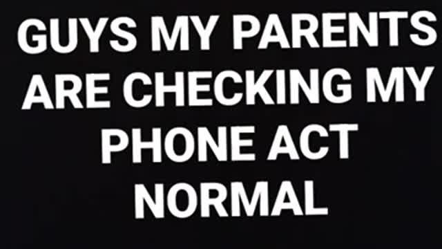 (btw this is a joke they aren't actually checking my phone I just wanna see what