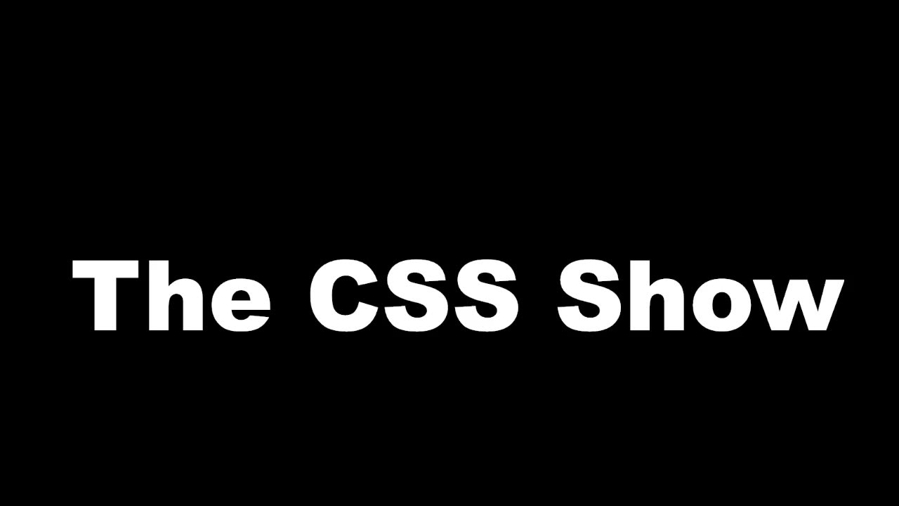 The CSS Show: The Debut