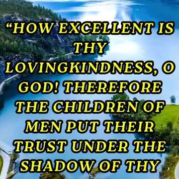 How excellent is thy lovingkindness, O God! therefore the children of men put their trust ...