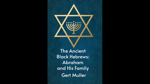 The Ancient Black Hebrews - Abraham and His Family - Gert Muller