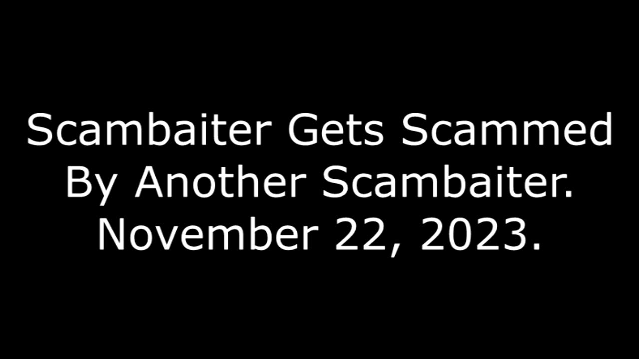 Scambaiter Gets Scammed By Another Scambaiter: November 22, 2023