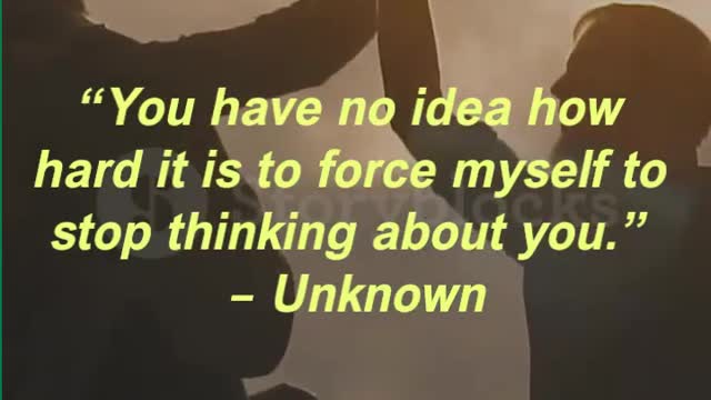 “You have no idea how hard it is to force myself to stop thinking about you.” – Unknown
