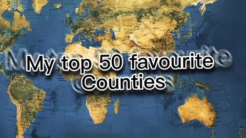 My top 50 favourite countries