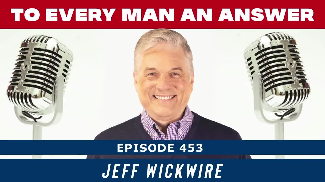 Episode 453 - Dr. Jeff Wickwire on To Every Man an Answer