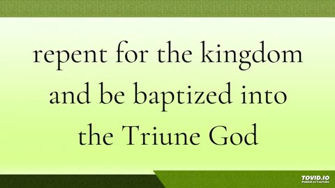 repent for the kingdom and be baptized into the Triune God