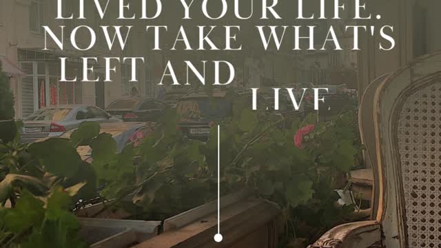 THINK OF YOURSELF AS DEAD, YOU HAVE LIVED YOUR LIFE. NOW TAKE WHAT'S LEFT AND LIVE IT PROPERLY.