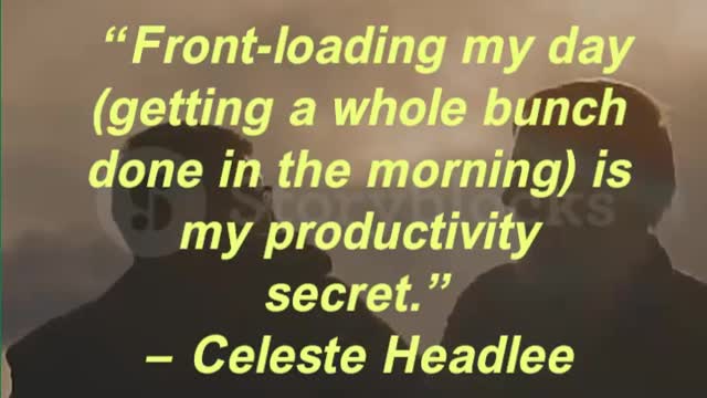 “Front-loading my day (getting a whole bunch done in the morning) is my productivity secret.”