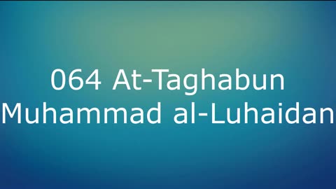 064 At-Taghabun - Muhammad al-Luhaidan