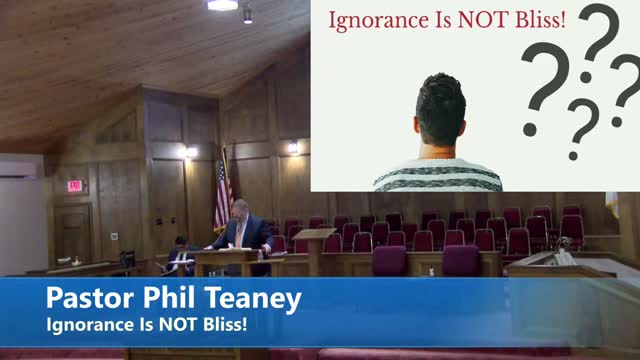 Pastor Phil Teaney // Ignorance Is NOT Bliss!