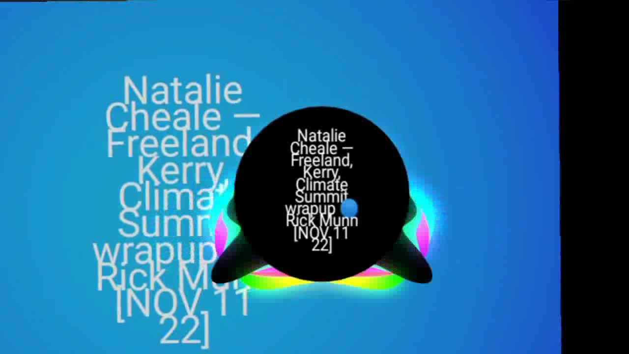 Natalie Cheale — Freeland, Kerry, Climate Summit wrapup 🌐 Rick Munn