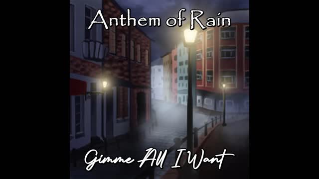 Anthem of Rain - Gimme All I Want